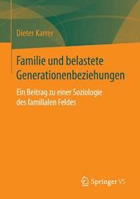 Familie und belastete Generationenbeziehungen - Dieter Karrer - E-Book