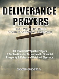 Deliverance prayers that will optimize your potential forever - Moses Omojola - E-Book