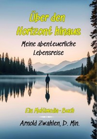 Über den Horizont hinaus - Arnold Zwahlen - E-Book