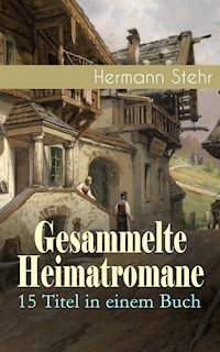 Gesammelte Heimatromane: 15 Titel in einem Buch - Hermann Stehr - E-Book