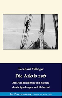 Die Arktis ruft - Bernhard Villinger - E-Book