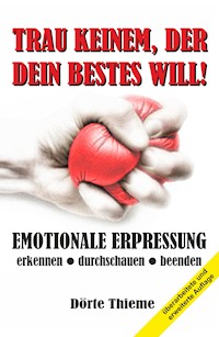 TRAU KEINEM, DER DEIN BESTES WILL! - Dörte Thieme - E-Book