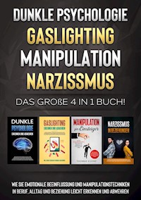 Dunkle Psychologie | Gaslighting | Manipulation | Narzissmus: Das große 4 in 1 Buch! Wie Sie emotionale Beeinflussung und Manipulationstechniken in Beruf, Alltag und Beziehung leicht erkennen und abwehren - Martina Richter - E-Book