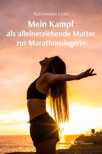Mein Kampf als alleinerziehende Mutter zur Marathonsiegerin - Alexandra Luke - E-Book