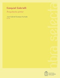Ezequiel Gabrielli: arquitecto pintor -  - E-Book