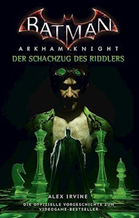 Batman: Arkham Knight - Der Schachzug des Riddlers - Alex Irvine - E-Book