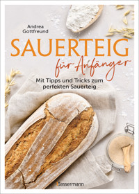 Sauerteig für Anfänger - Mit Tipps und Tricks zum perfekten Brot - Andrea Gottfreund - E-Book