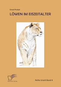Löwen im Eiszeitalter - Ernst Probst - E-Book