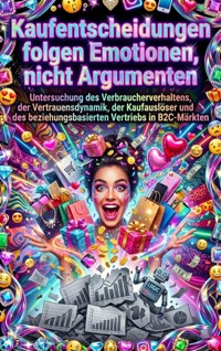 Kaufentscheidungen folgen Emotionen, nicht Argumenten - Luisa Weiss - E-Book