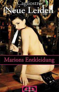 Neue Leiden - Marions Entkleidung - Caglistro - E-Book