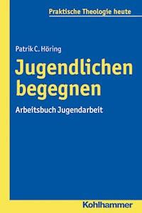 Jugendlichen begegnen - Patrik C. Höring - E-Book
