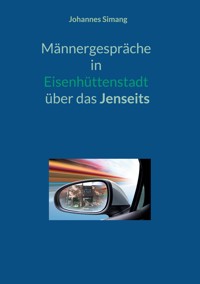 Männergespräche in Eisenhüttenstadt über das Jenseits - Johannes Simang - E-Book