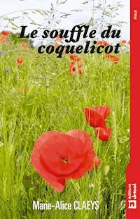 Le souffle du coquelicot - Marie-Alice Claeys - E-Book