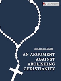 An Argument Against Abolishing Christianity - Jonathan Swift - E-Book