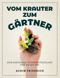 Vom Krauter zum Gärtner -  - E-Book