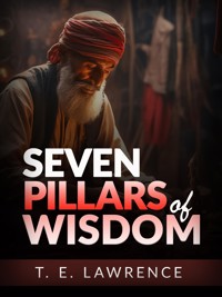Seven Pillars of Wisdom (Unabridged Edition) - T.E. Lawrence - E-Book
