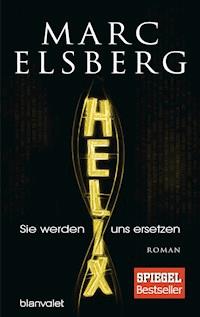 HELIX - Sie werden uns ersetzen - Marc Elsberg - E-Book