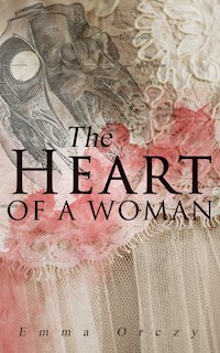 The Heart of a Woman - Emma Orczy - E-Book