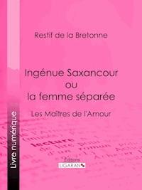 Ingénue Saxancour ou la femme séparée - Restif de la Bretonne - E-Book