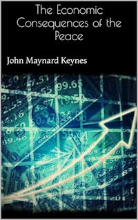 The Economic Consequences of the Peace - John Maynard Keynes - E-Book