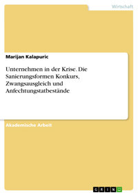 Unternehmen in der Krise. Die Sanierungsformen Konkurs, Zwangsausgleich und Anfechtungstatbestände - Marijan Kalapuric - E-Book