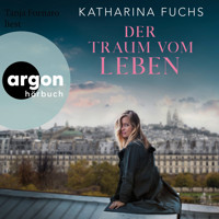 Der Traum vom Leben - Roman (Ungekürzte Lesung) - Katharina Fuchs - Hörbuch
