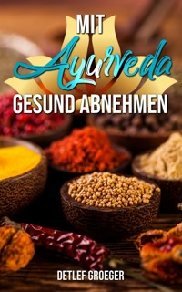 Mit Ayurveda gesund abnehmen - Detlef Groeger - E-Book