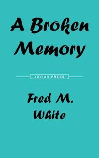 A Broken Memory - Fred M. White - E-Book
