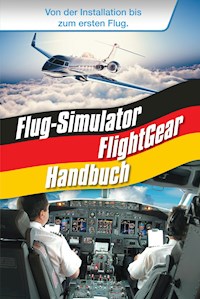 Flug-Simulator FlightGear Handbuch - René Gäbler - E-Book