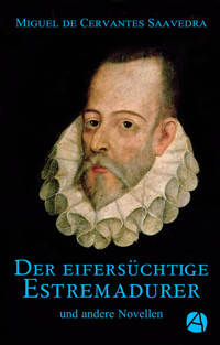 Der eifersüchtige Estremadurer - Miguel de Cervantes Saavedra - E-Book