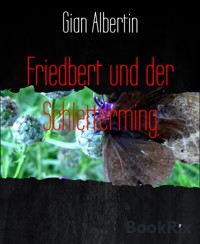 Friedbert und der Schletterming - Gian Albertin - kostenlos E-Book