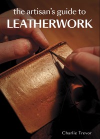 The Artisan's Guide to Leatherwork - Charlie Trevor - E-Book