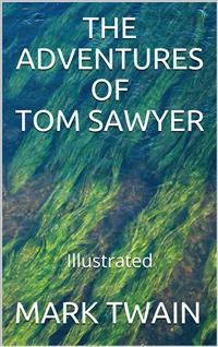 The Adventures of Tom Sawyer - Illustrated - Mark Twain - E-Book