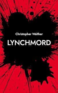 Lynchmord - Christopher Walther - E-Book
