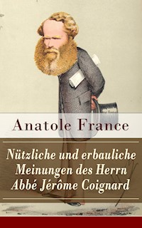 Nützliche und erbauliche Meinungen des Herrn Abbé Jérôme Coignard - Anatole France - E-Book
