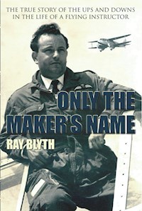 Only the Makers Name - Ray Blyth - E-Book