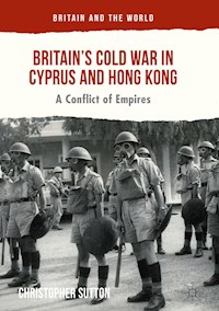 Britain’s Cold War in Cyprus and Hong Kong - Christopher Sutton - E-Book