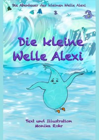 Die kleine Welle Alexi - Monika Rohr - E-Book
