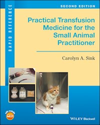 Practical Transfusion Medicine for the Small Animal Practitioner - Carolyn A. Sink - E-Book