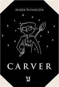 Carver - Marek Ślusarczyk - E-Book