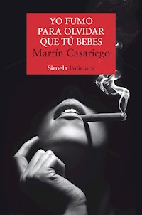 Yo fumo para olvidar que tú bebes - Martín Casariego Córdoba - E-Book