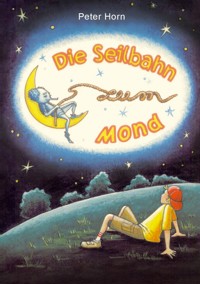 Die Seilbahn zum Mond - Peter Horn - E-Book