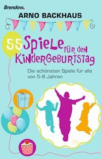 55 Spiele für den Kindergeburtstag - Arno Backhaus - E-Book