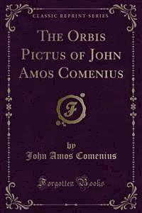 The Orbis Pictus of John Amos Comenius - John Amos Comenius - E-Book