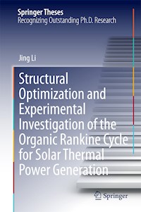 Structural Optimization and Experimental Investigation of the Organic Rankine Cycle for Solar Thermal Power Generation - Jing Li - E-Book