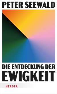 Die Entdeckung der Ewigkeit - Peter Seewald - E-Book