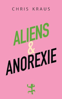 Aliens & Anorexie - Chris Kraus - E-Book