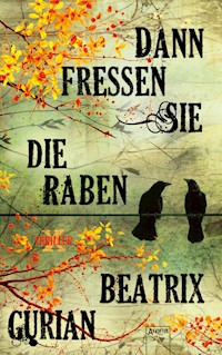 Dann fressen sie die Raben - Beatrix Gurian - E-Book