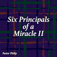Six Principals of a Miracle II - Pastor Philip - Hörbuch