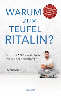 Warum zum Teufel Ritalin? - Stephan Rey - E-Book